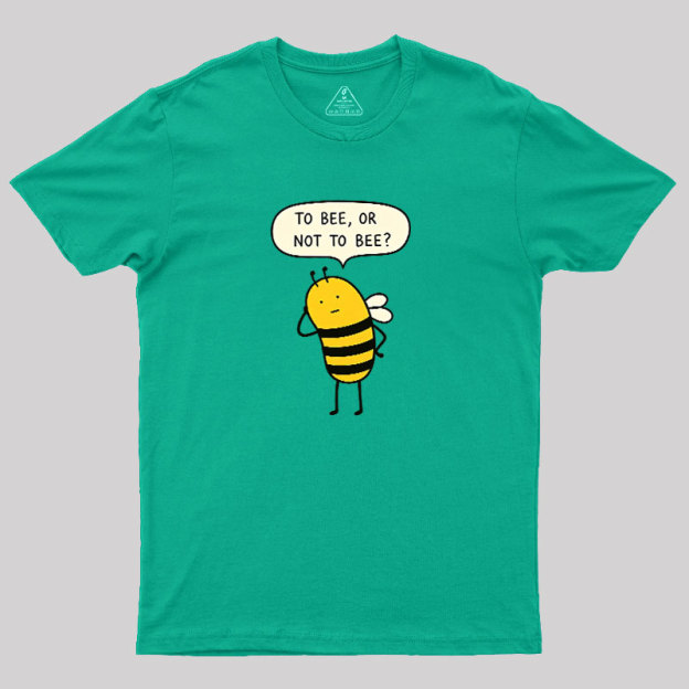To Bee Or Not To Bee Geek T-Shirt