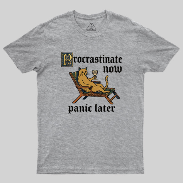 Procrastinate Now Panic Later Geek T-Shirt
