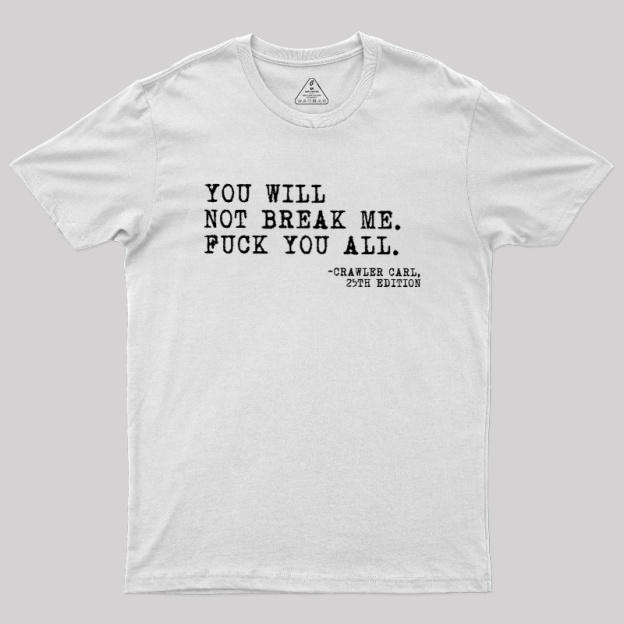 You Will Not Break Me Geek T-Shirt