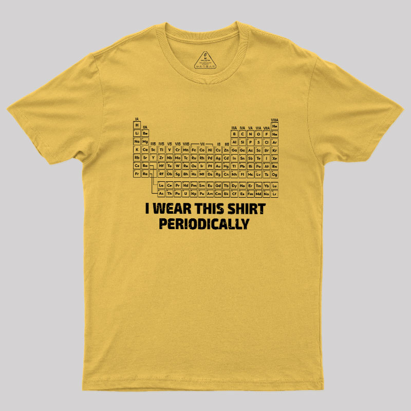 I Wear This Shirt Periodically Geek T-Shirt