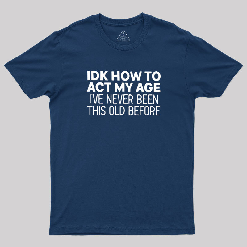 How to Act My Age Geek T-Shirt