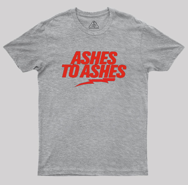 Ashes to Ashes Geek T-Shirt