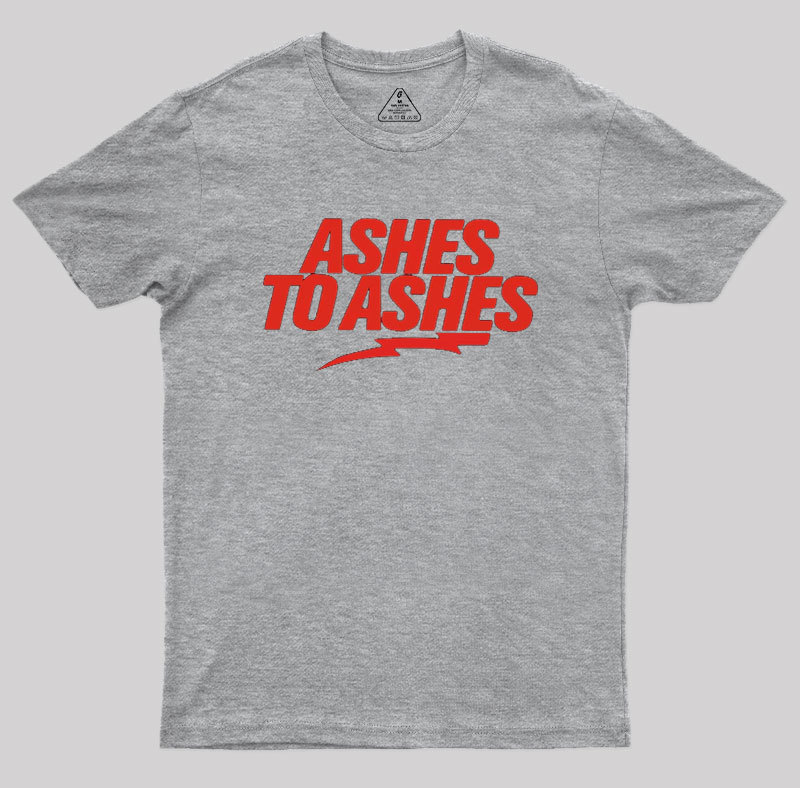 Ashes to Ashes Geek T-Shirt