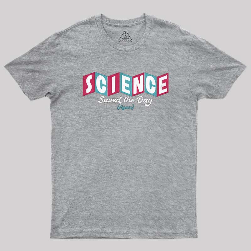 Science Saved the Day Geek T-Shirt