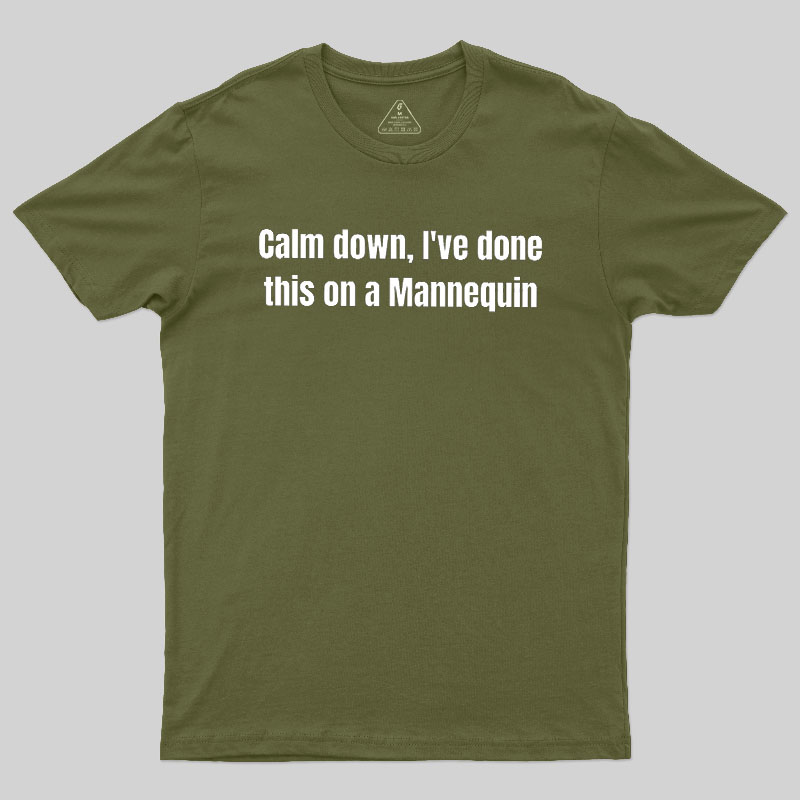 Calm Down I Have Done This On A Mannequin Geek T-Shirt