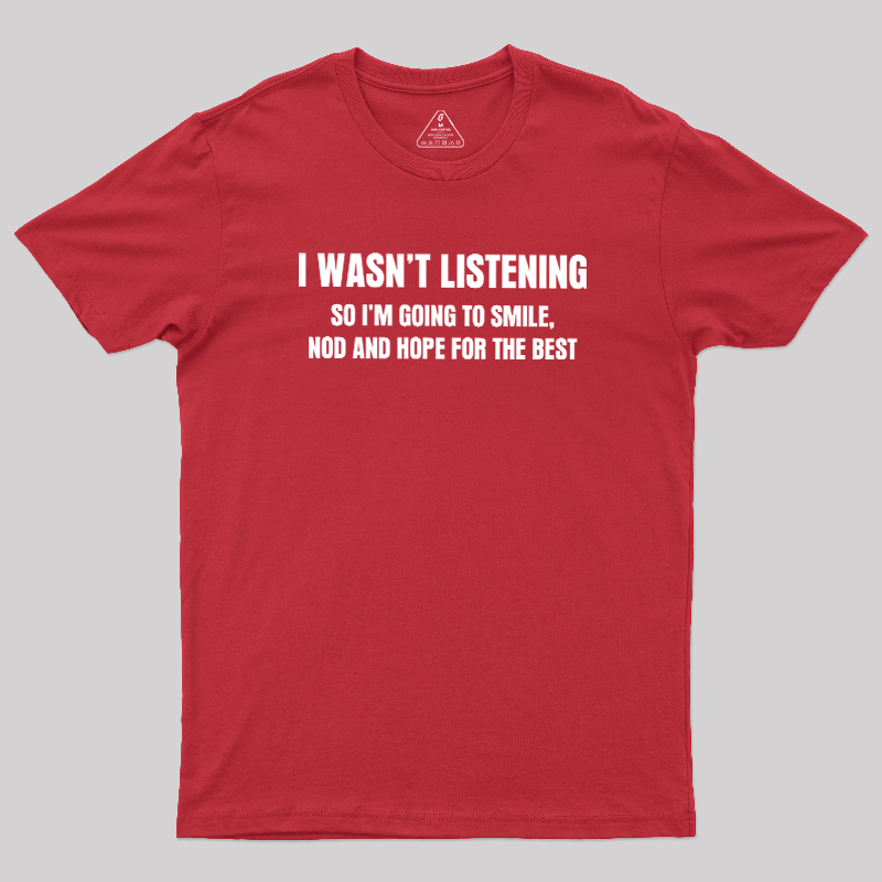 I Was not Listening Geek T-Shirt