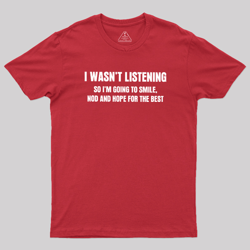 I Was not Listening Geek T-Shirt