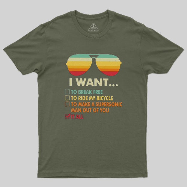 Funny Music lover Gift  I Want It All Geek T-Shirt