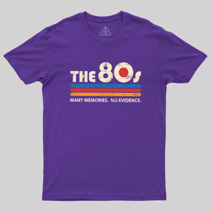 The 80s Many Memories No Evidence Geek T-Shirt