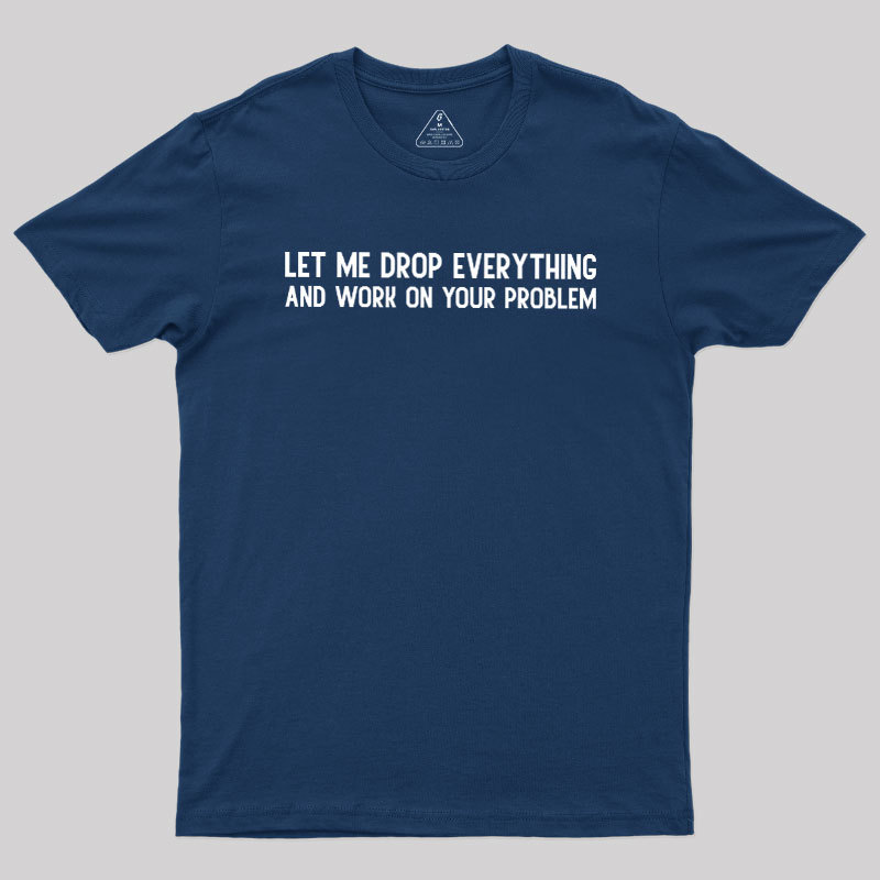 Drop Everything Geek T-Shirt