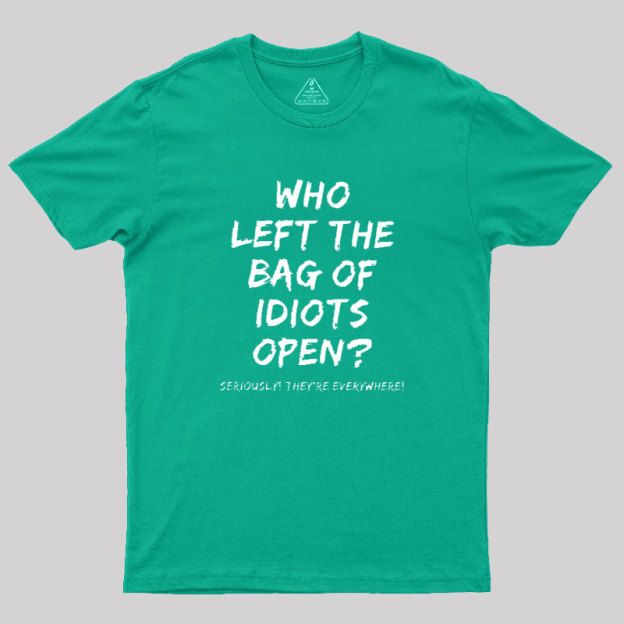 Who Left The Bag Of Idiots Open Geek T-Shirt