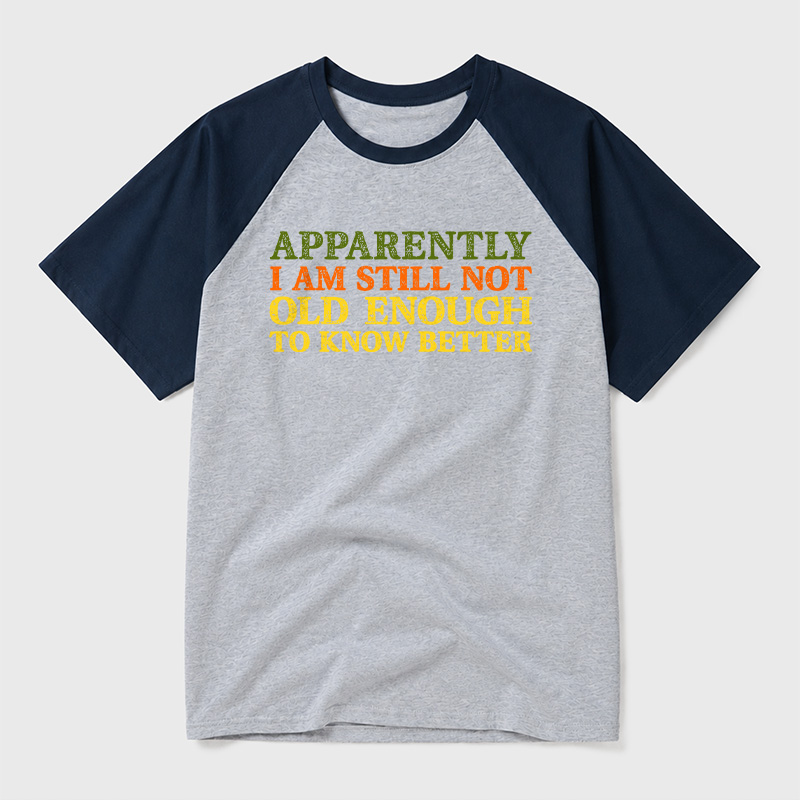 Still Not Old Enough To Know Better Geek Retro Raglan T-Shirt