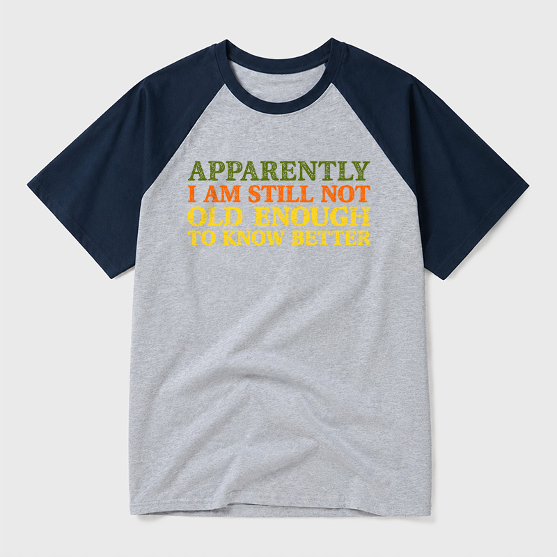 Still Not Old Enough To Know Better Geek Retro Raglan T-Shirt