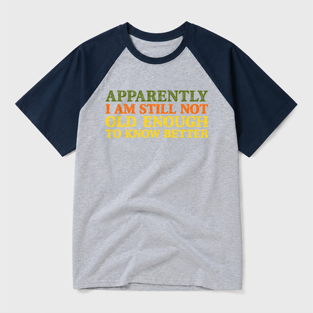 Still Not Old Enough To Know Better Geek Retro Raglan T-Shirt