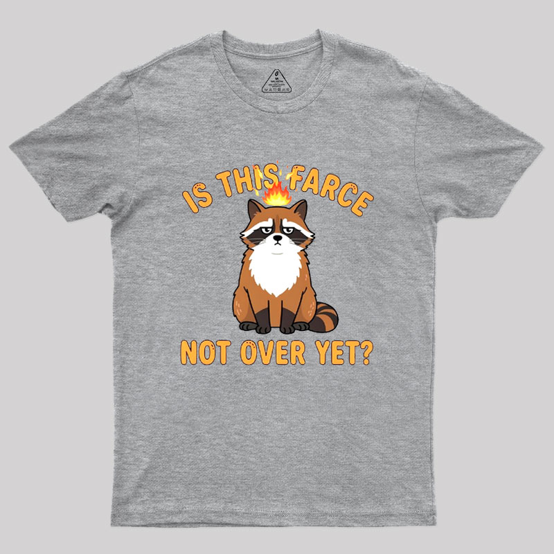 Is This Farce Not Over Yet Geek T-Shirt