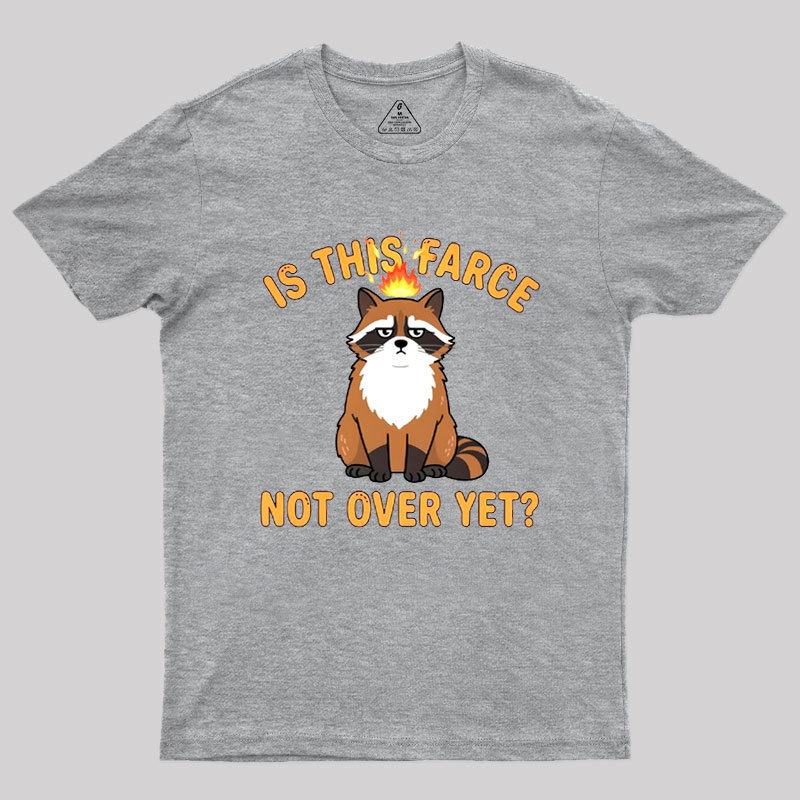 Is This Farce Not Over Yet Geek T-Shirt