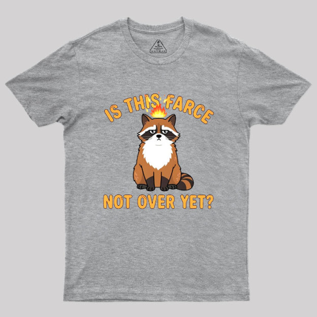Is This Farce Not Over Yet Geek T-Shirt