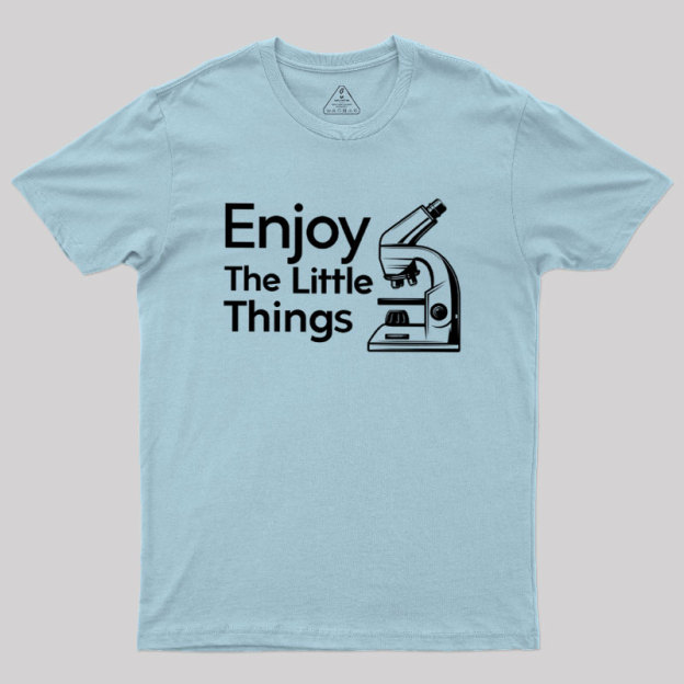 Enjoy The Little Things Geek T-Shirt