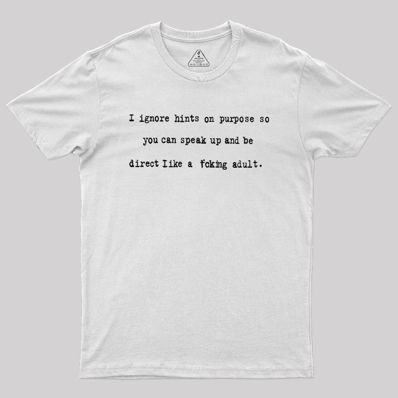 I Ignore Hints On Purpose Geek T-Shirt