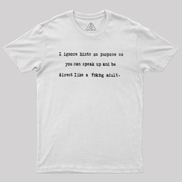 I Ignore Hints On Purpose Geek T-Shirt