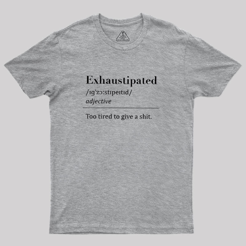 Exhaustipated Geek T-Shirt