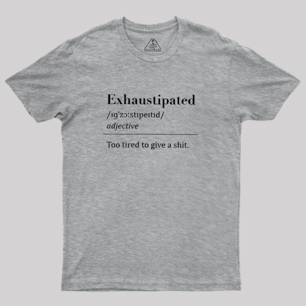 Exhaustipated Geek T-Shirt