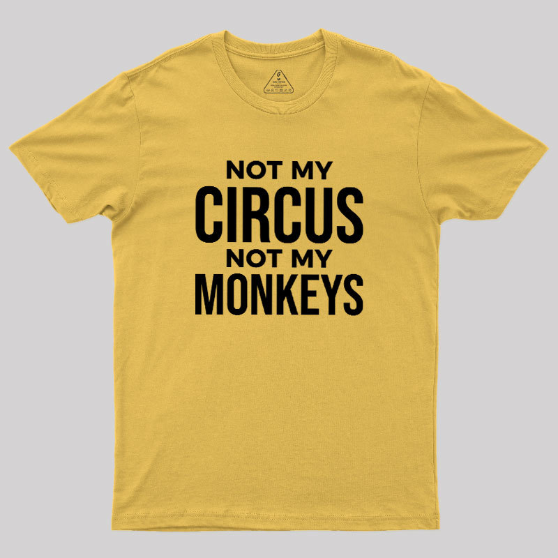 Not My Monkeys Geek T-Shirt