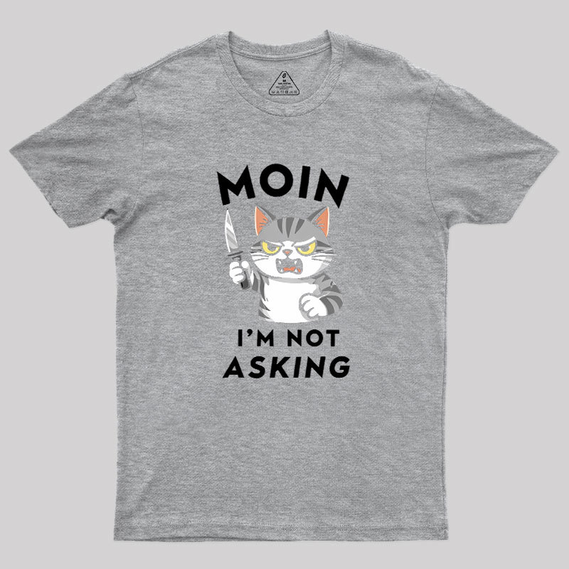 MOIN I Am Not Asking Geek T-Shirt