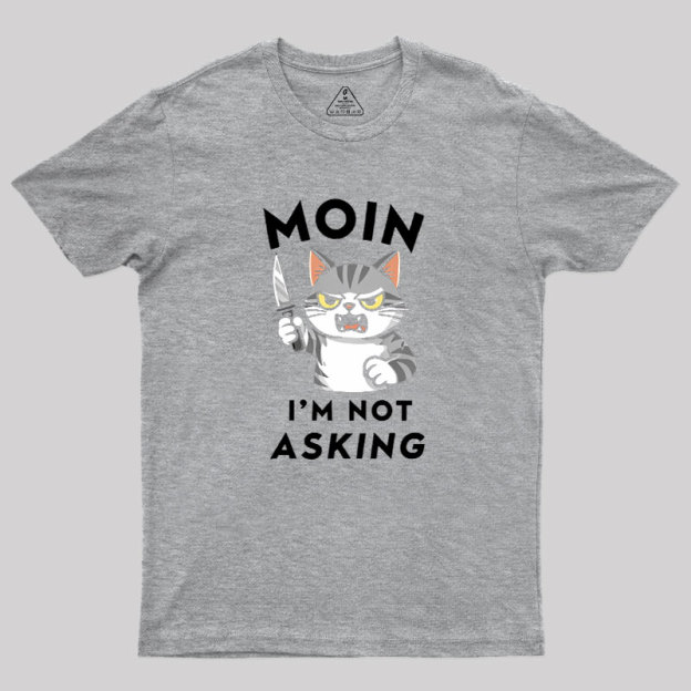 MOIN I Am Not Asking Geek T-Shirt
