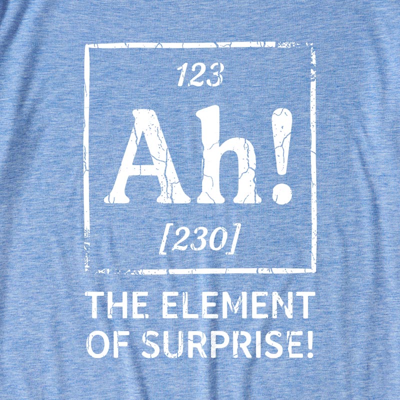 Ah! The Element of Surprise Ultra Soft Heather Tee