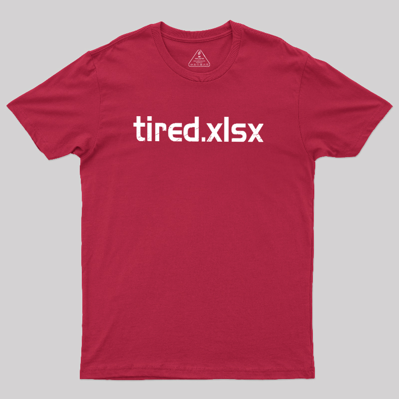 Tired.xlsx Geek T-Shirt
