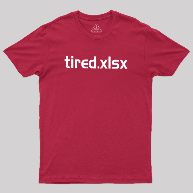 Tired.xlsx Geek T-Shirt