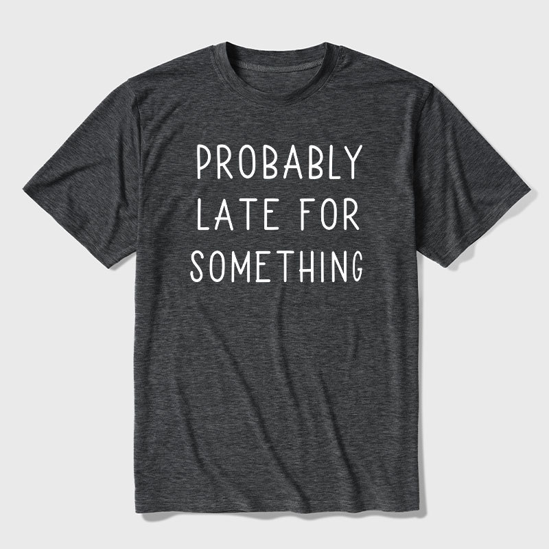 Probably Late for Something Ultra Soft Heather Tee
