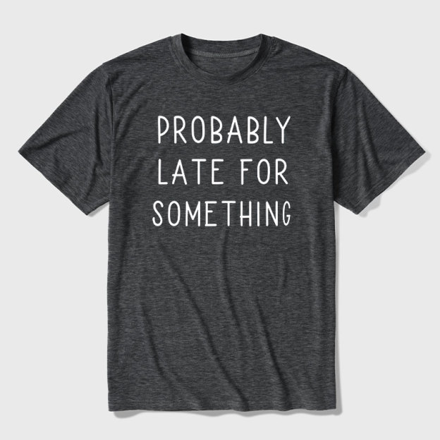 Probably Late for Something Ultra Soft Heather Tee