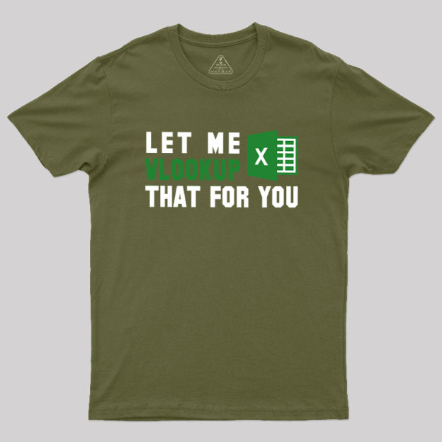 Let me VLOOKUP that for you Geek T-Shirt