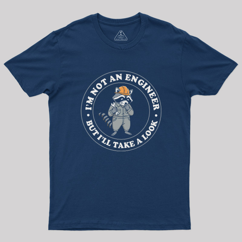 I'm Not an Engineer But I'll Take a Look Geek T-Shirt
