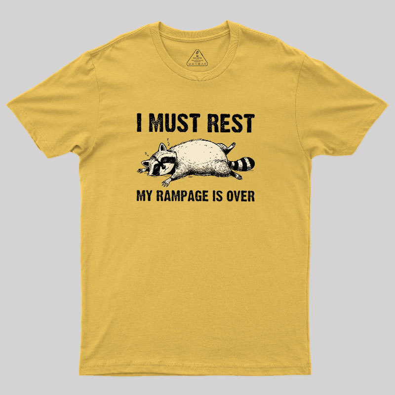 I Must Rest My Rampage Is Over Geek T-Shirt