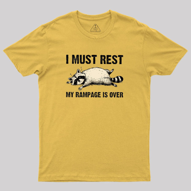 I Must Rest My Rampage Is Over Geek T-Shirt