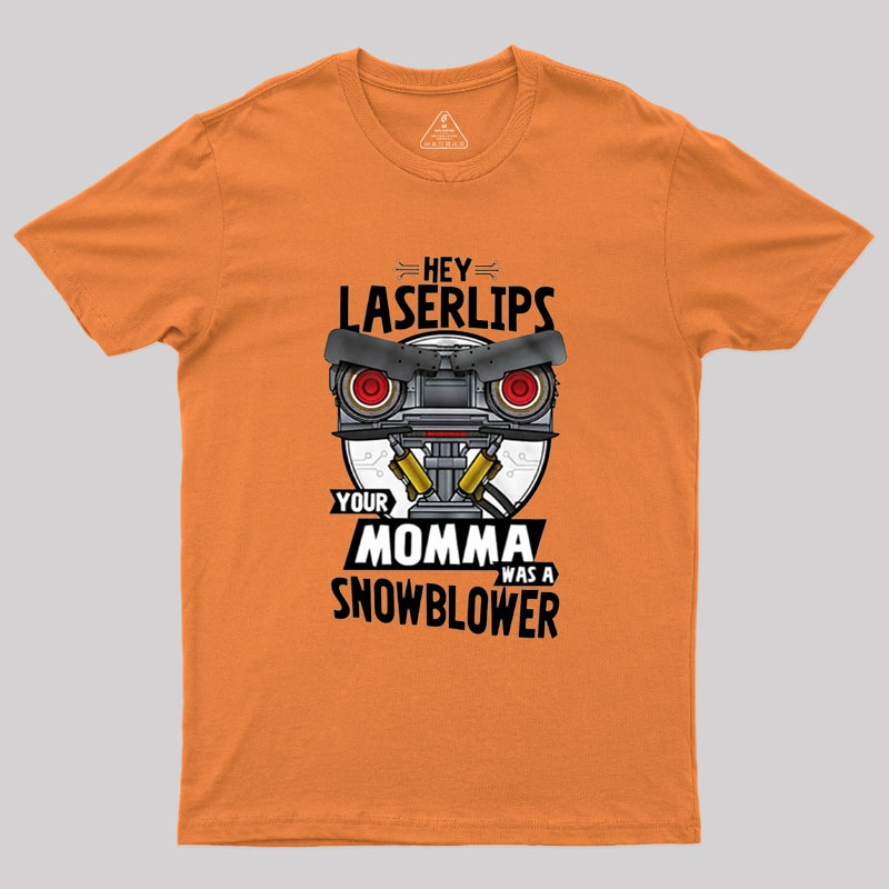 Hey Laser Lips Your Mama was A Snowblower Geek T-Shirt