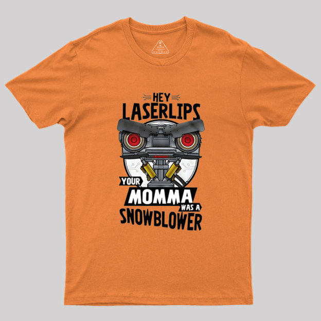 Hey Laser Lips Your Mama was A Snowblower Geek T-Shirt