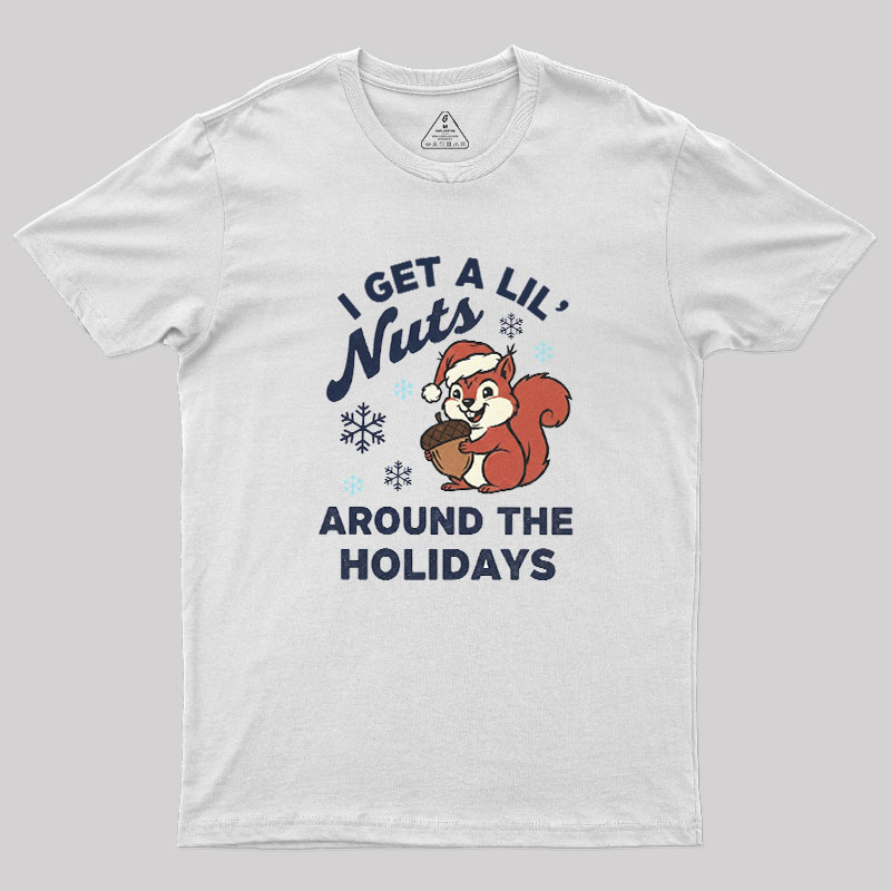 I Get A Little Nuts Around The Holidays Geek T-Shirt