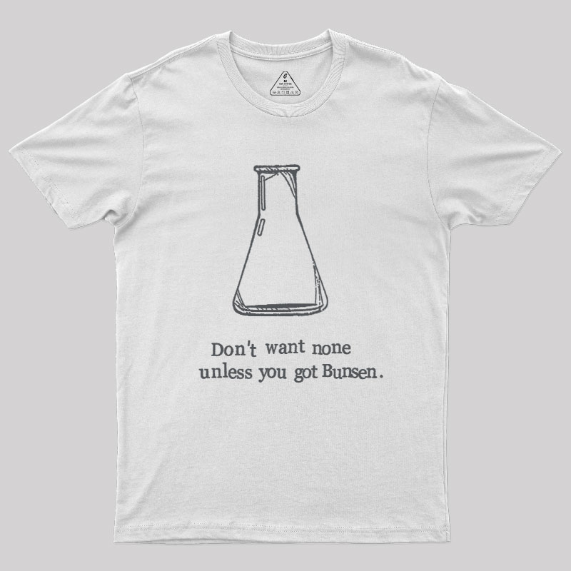 Don't Want None Unless You Got Bunsen Geek T-Shirt