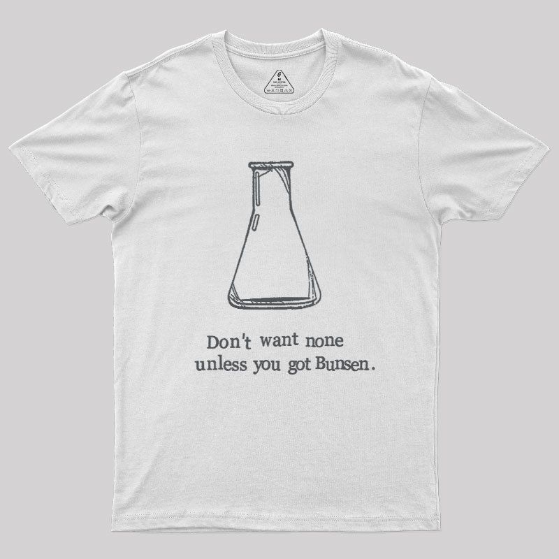 Don't Want None Unless You Got Bunsen Geek T-Shirt