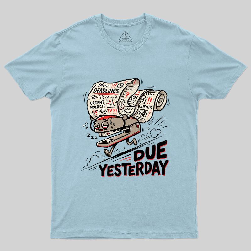 Due Yesterday Geek T-Shirt