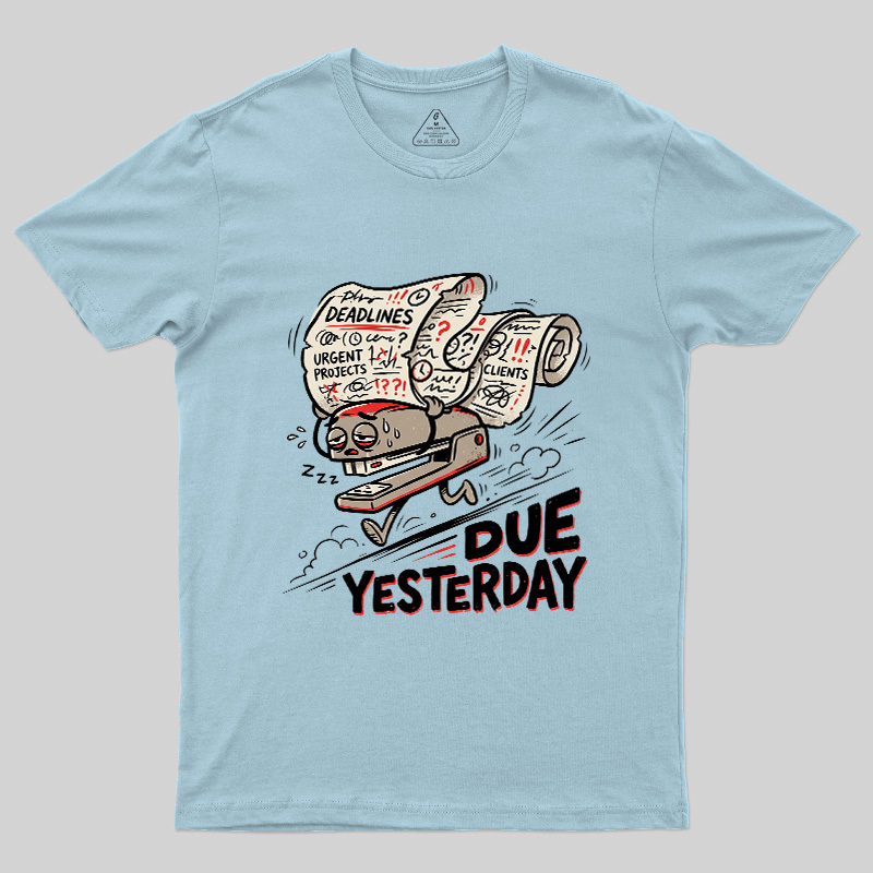 Due Yesterday Geek T-Shirt