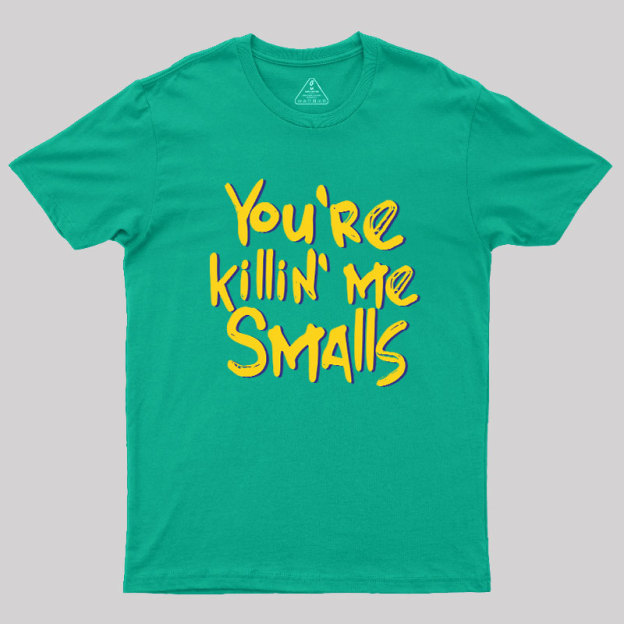 You're Killin' Me Geek T-Shirt
