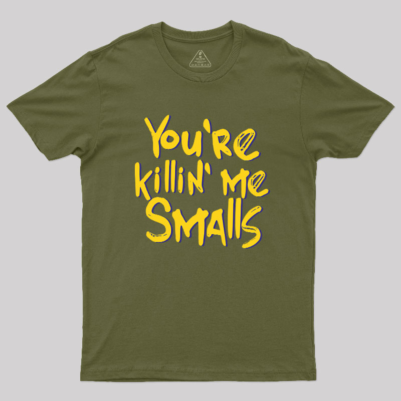 You're Killin' Me Geek T-Shirt