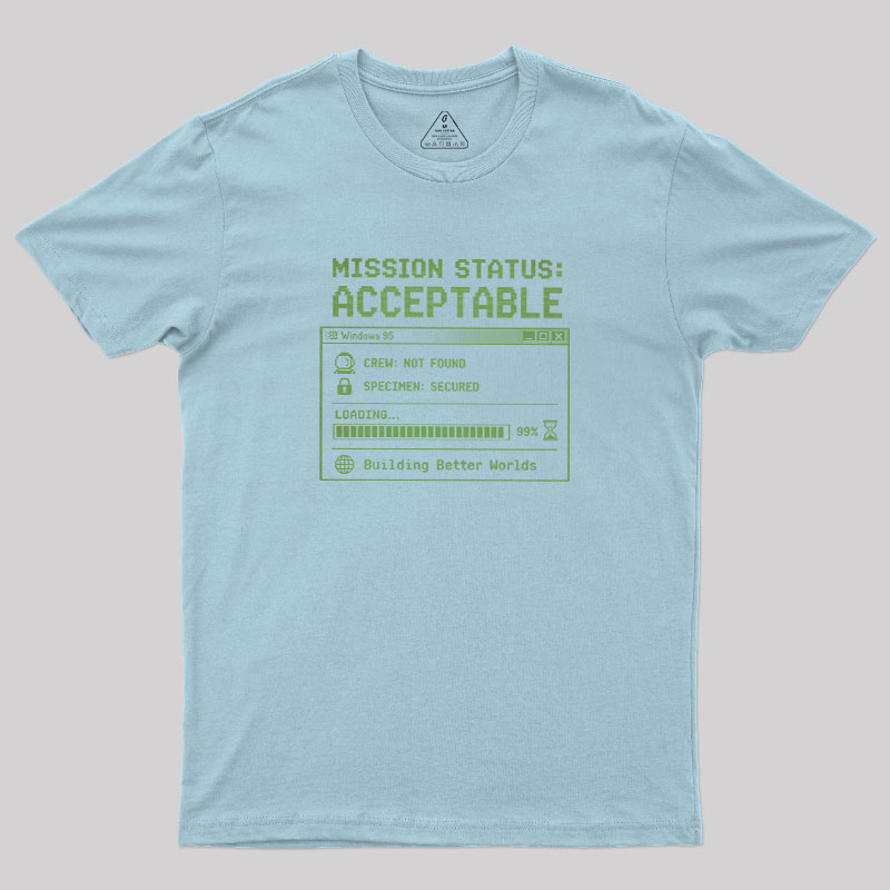 Mission Status Acceptable Geek T-Shirt
