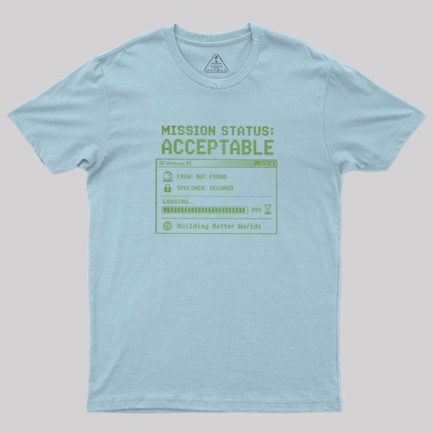Mission Status Acceptable Geek T-Shirt