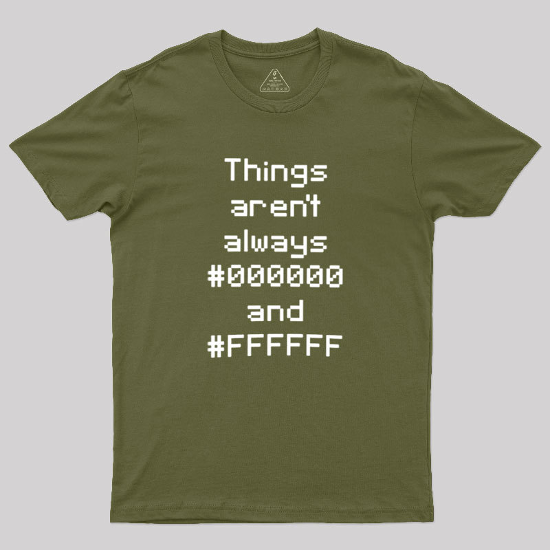 Things Aren't Always Black And White Geek T-Shirt